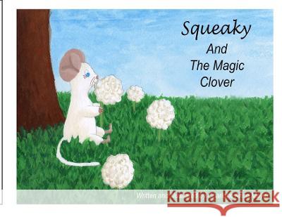 Squeaky and the Magic Clover Charlotte Anne Meyer 9781737621225 Olivia Anne Meyer - książka