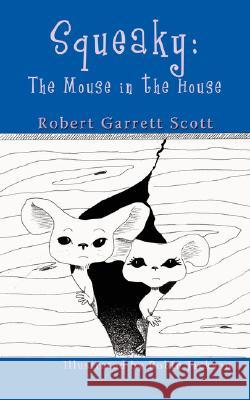 Squeaky: The Mouse in the House Scott, Robert Garrett 9781434342140 Authorhouse - książka