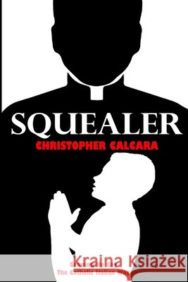 Squealer: Growing Up Gay the Catholic Italian Way Calcara, Christopher 9798703393741 Independently Published - książka