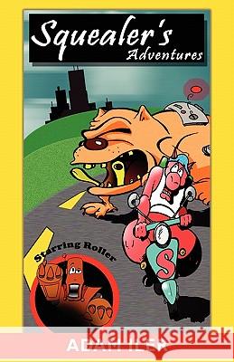 Squealer's Adventures Adam Iler 1stworld Library                         1stworld Publishing 9781421886022 1st World Publishing - książka