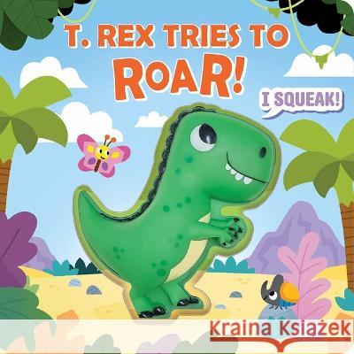 Squeeze & Squeak: T. Rex Tries to Roar Maggie Fischer Carlo Beranek 9781667205335 Silver Dolphin Books - książka