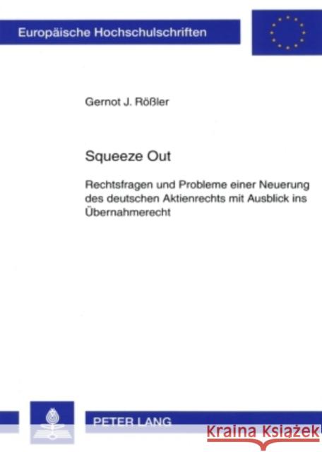 Squeeze Out: Rechtsfragen Und Probleme Einer Neuerung Des Deutschen Aktienrechts Mit Ausblick Ins Uebernahmerecht Rößler, Gernot 9783631563793 Lang, Peter, Gmbh, Internationaler Verlag Der - książka
