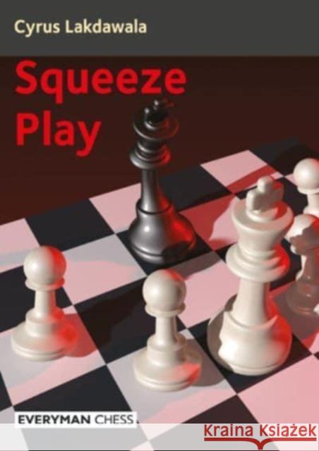 Squeeze Play Cyrus Lakdawala 9781781946923 Everyman Chess - książka