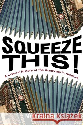 Squeeze This!: A Cultural History of the Accordion in America Marion Jacobson 9780252080951 University of Illinois Press - książka