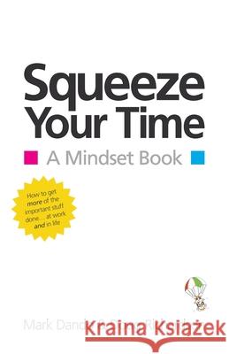 Squeeze Your Time: A Mindset Book Dando, Mark 9781781321140 Silverwood Books - książka