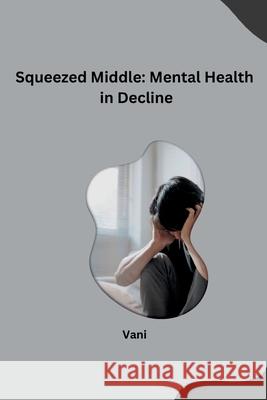 Squeezed Middle: Mental Health in Decline Vani 9783384234681 Tredition Gmbh - książka