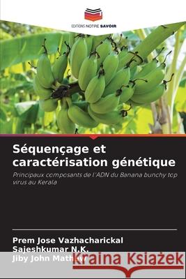 S?quen?age et caract?risation g?n?tique Prem Jose Vazhacharickal Sajeshkumar N Jiby John Mathew 9786207944651 Editions Notre Savoir - książka