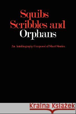 Squibs Scribbles and Orphans: An Autobiography Composed of Short Stories Dumphy, Adam 9781434334039 Authorhouse - książka