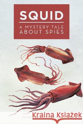 Squid: A Mystery Tale About Spies Greenwood, Elizabeth 9781524677091 Authorhouse - książka