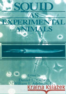 Squid as Experimental Animals Daniel Gilbert W. J. Jr. Adelman J. M. Arnold 9780306435133 Plenum Publishing Corporation - książka