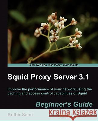 Squid Proxy Server 3.1: Beginner's Guide Kulbir Saini 9781849513906 Packt Publishing - książka