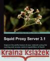 Squid Proxy Server 3.1: Beginner's Guide Kulbir Saini 9781849513906 Packt Publishing