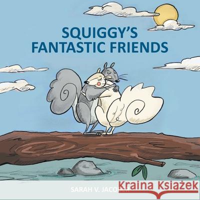 Squiggy's Fantastic Friends Sarah Jacober 9781647491765 Go to Publish - książka