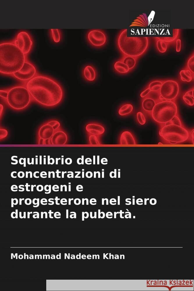 Squilibrio delle concentrazioni di estrogeni e progesterone nel siero durante la pubertà. Khan, Mohammad Nadeem 9786205172117 Edizioni Sapienza - książka