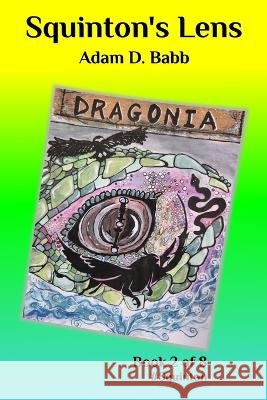 Squinton's Lens: Dragonia Kristina Levesque Adam D Babb  9798386177416 Independently Published - książka