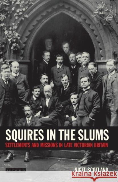 Squires in the Slums: Settlements and Missions in Late Victorian Britain Scotland, Nigel 9781845113360 I. B. Tauris & Company - książka