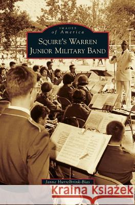 Squire's Warren Junior Military Band Janne Hurrelbrink-Bias 9781540226655 Arcadia Publishing Library Editions - książka