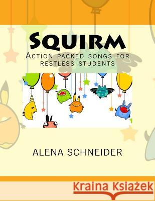 Squirm: Action packed songs for restless students Schneider, Alena 9781544785394 Createspace Independent Publishing Platform - książka