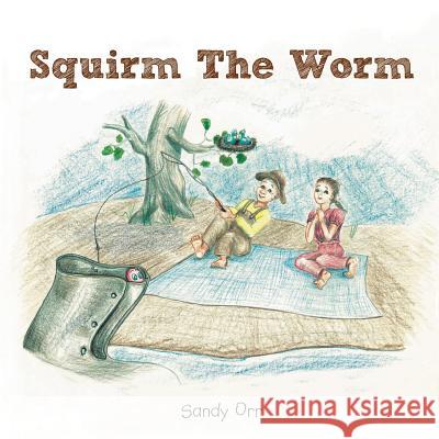 Squirm the Worm Sandy Orr 9781530990665 Createspace Independent Publishing Platform - książka