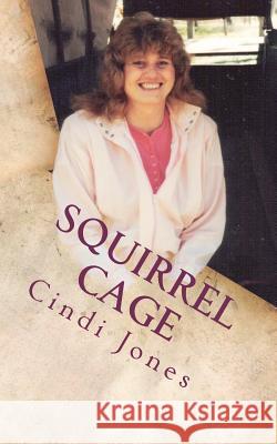 Squirrel Cage Cindi Jones 9781468106213 Createspace - książka