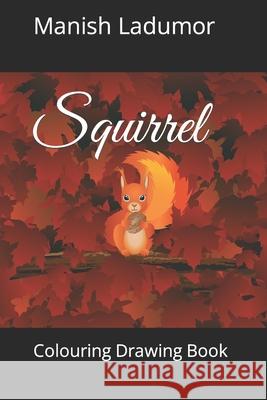 Squirrel: Colouring Drawing Book Manish Ladumor 9798418989598 Independently Published - książka