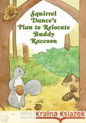 Squirrel Dance's Plan to Relocate Buddy Raccoon: A Squirrel Dance Book C. B. Rivers Laura Barringer 9781460981511 Createspace - książka