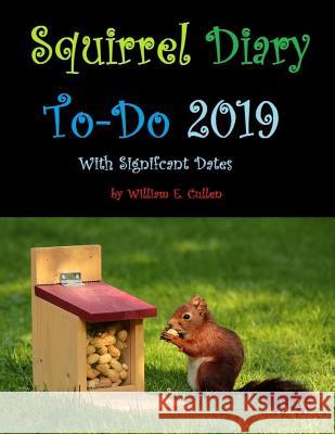 Squirrel Diary To-Do 2019: Hide your nuts for the future. Cullen, William E. 9781793056641 Independently Published - książka