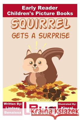 Squirrel Gets a Surprise - Early Reader - Children's Picture Books Lindsey Benaissa John Davidson Kissel Cablayda 9781532904080 Createspace Independent Publishing Platform - książka