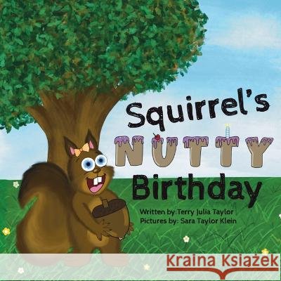 Squirrel's Nutty Birthday Sara Taylor Klein Terry Julia Taylor  9781961320031 I Am the Star Books LLC - książka