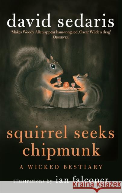Squirrel Seeks Chipmunk: A Wicked Bestiary David Sedaris 9780349121932 LITTLE, BROWN BOOK GROUP - książka
