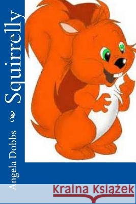Squirrelly Mrs Angela N. Dobbs 9781503152366 Createspace - książka