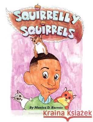 Squirrelly Squirrels Monica D Barrois Jr Lyndon Barrois  9780983140900 Snapdragonfly Publishing - książka