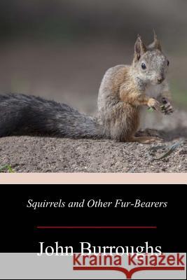 Squirrels and Other Fur-Bearers John Burroughs 9781719256940 Createspace Independent Publishing Platform - książka