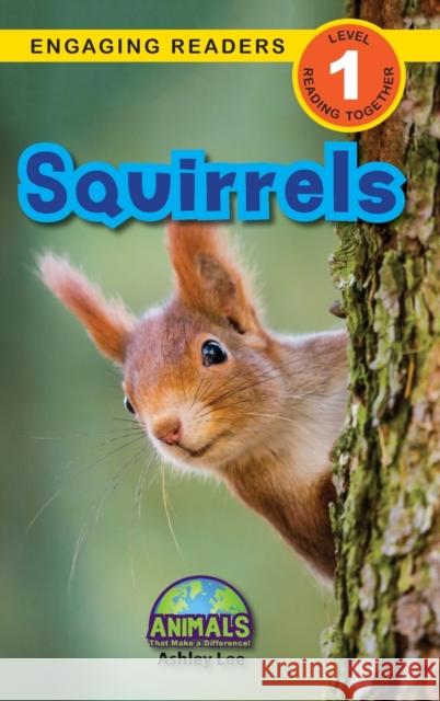 Squirrels: Animals That Make a Difference! (Engaging Readers, Level 1) Ashley Lee Alexis Roumanis 9781774376775 Engage Books - książka