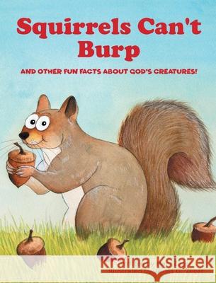 Squirrels Can't Burp: And Other Fun Facts about God's Creatures! Mary Zeger, James G Zeger 9781641912426 Christian Faith - książka