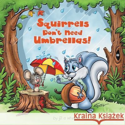 Squirrels Don\'t Need Umbrellas! Jill A. Whetter David Harston 9781664291126 WestBow Press - książka