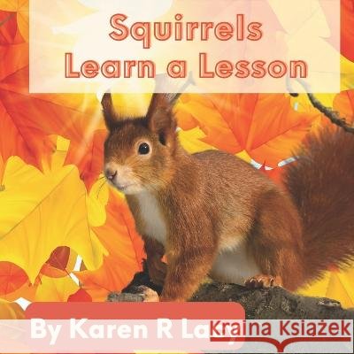 Squirrels Learn a Lesson Karen R Lacy 9798355347666 Independently Published - książka