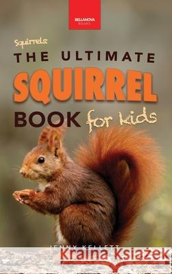 Squirrels The Ultimate Squirrel Book for Kids: Amazing Facts, Colorful Photos & Interactive Fun Jenny Kellett 9783690630634 Bellanova Books - książka