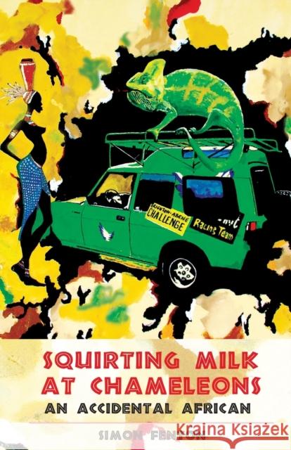 Squirting Milk at Chameleons: An Accidental African Simon Fenton 9781903070918 Eye Books - książka