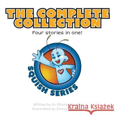 Squish Series The Complete Collection: Four stories in one! Dr Kirsten Hunter Emma Moorman  9781922742247 Kirsten Hunter - książka