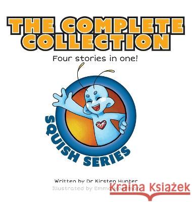 Squish Series: The Complete Collection: Four stories in one! Dr Kirsten Hunter Emma Moorman  9781922742254 Kirsten Hunter - książka