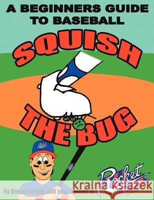 Squish The Bug: A Beginners Guide to Baseball Danny Jordan 9781425952976 Authorhouse - książka