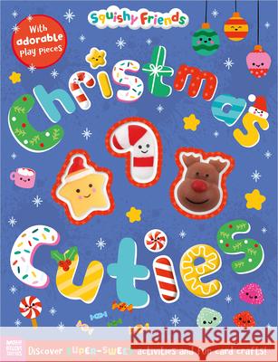 Squishy Friends: Christmas Cuties Sophie Collingwood Danielle Mudd 9781836424123 Make Believe Ideas - książka