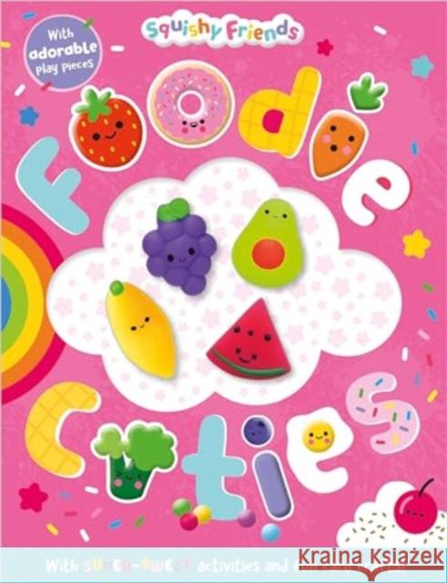 Squishy Friends: Foodie Cuties Craig Nye 9781805442110 Make Believe Ideas - książka