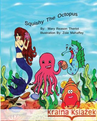 Squishy the Octopus Mary Reason Theriot Lynn Howland Zoie Mahaffey 9781945393488 Mary Reason Theriot - książka