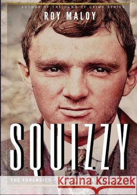 Squizzy - The Biography: The Forensics - The Man - The Vendetta Maloy, Roy 9781716377983 Lulu.com - książka