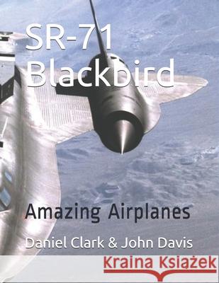 SR-71 Blackbird: Amazing Airplanes John Davis Daniel Clark 9781086531725 Independently Published - książka
