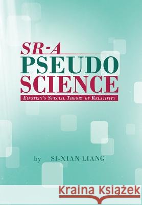 Sr - A Pseudoscience: Einstein's Special Theory of Relativity Liang, Si-Xian 9781479784974 Xlibris Corporation - książka