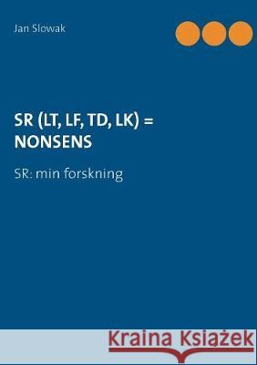 Sr (Lt, Lf, Td, Lk) = Nonsens: SR: min forskning Jan Slowak 9789176999936 Books on Demand - książka