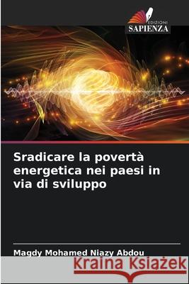 Sradicare la povertà energetica nei paesi in via di sviluppo Niazy Abdou, Magdy Mohamed 9786208676155 Edizioni Sapienza - książka